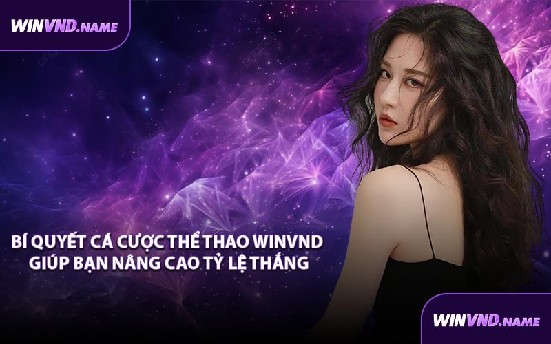 Bí quyết cá cược thể thao WINVND giúp bạn nâng cao tỷ lệ thắng
