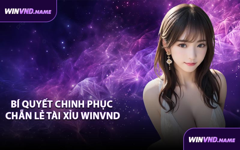 Bí quyết chinh phục chẵn lẻ tài xỉu WINVND
