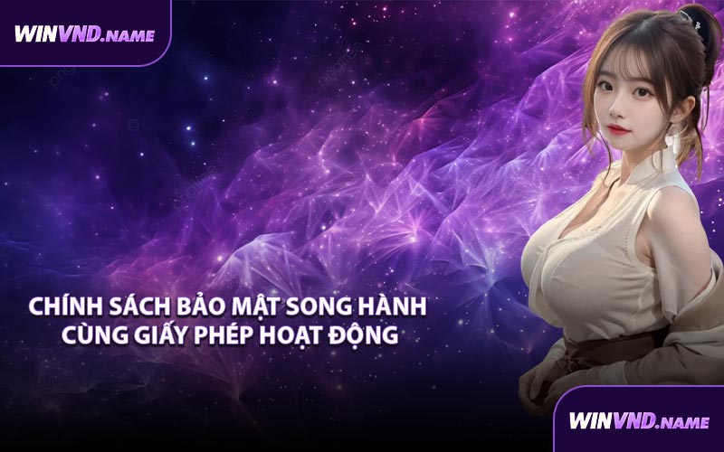Chính Sách Bảo Mật Song Hành Cùng Giấy Phép Hoạt Động