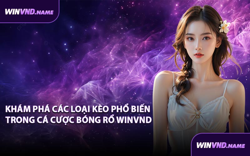 Khám phá các loại kèo phổ biến trong cá cược bóng rổ WINVND