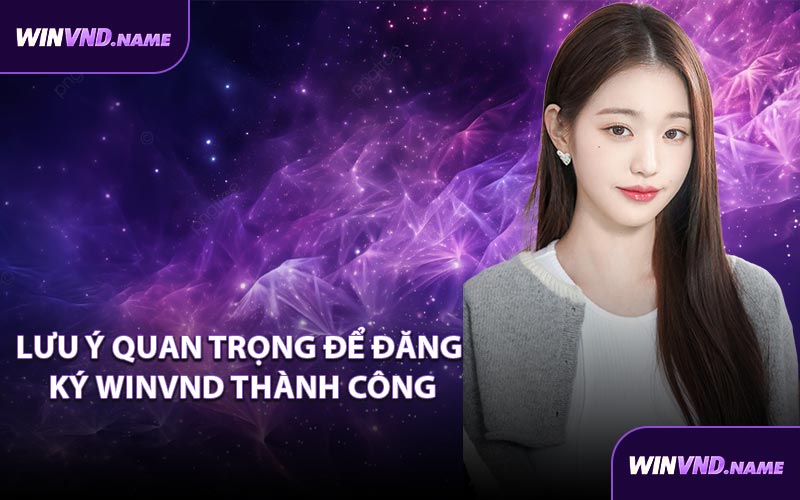 Lưu ý quan trọng để đăng ký WINVND thành công