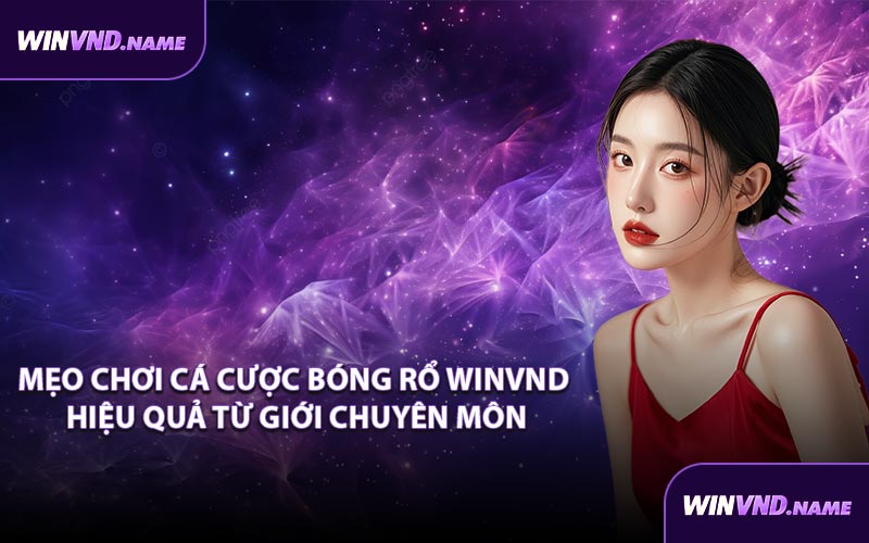 Mẹo chơi cá cược bóng rổ WINVND hiệu quả từ giới chuyên môn