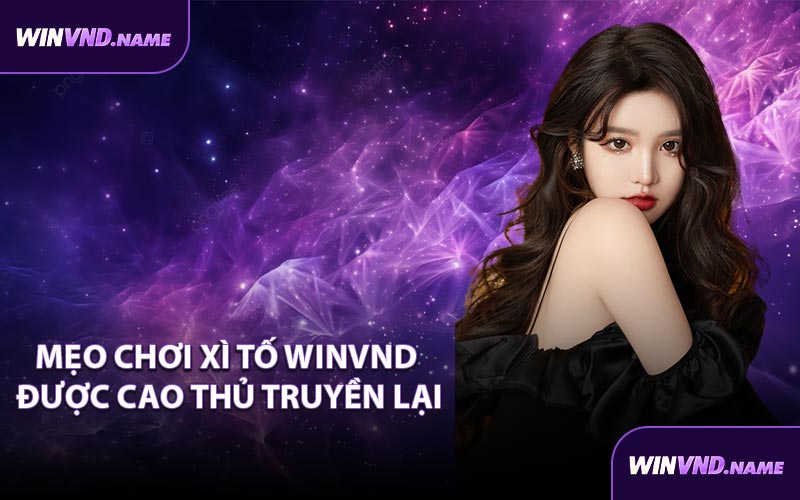 Mẹo chơi Xì Tố WINVND được cao thủ truyền lại