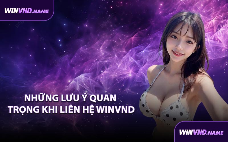 Những lưu ý quan trọng khi liên hệ WINVND