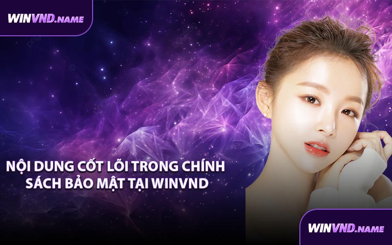 Nội Dung Cốt Lõi Trong Chính Sách Bảo Mật Tại WINVND