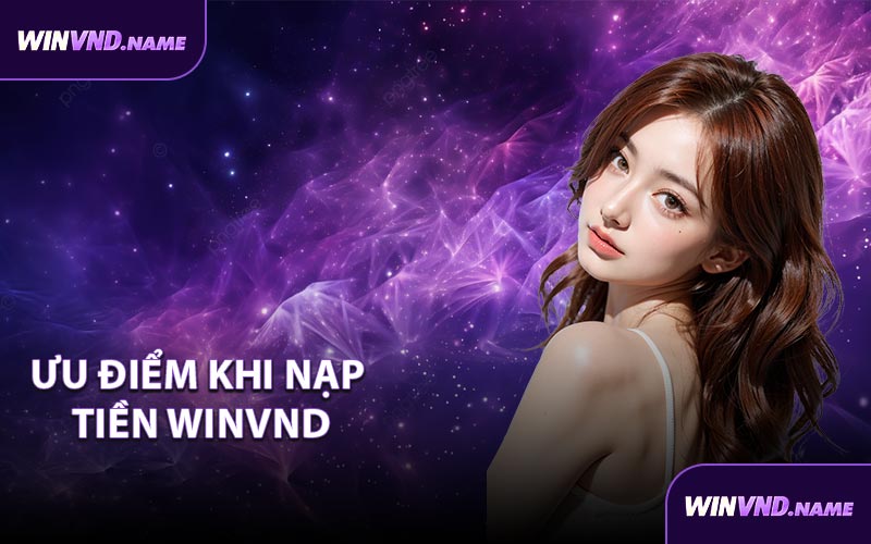 Ưu điểm khi nạp tiền WINVND